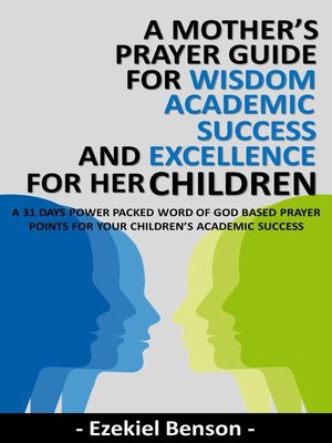 cover image of A Mother's Prayer Guide For Wisdom, Academic Success and Excellence For Her Children--A 31 Days Power Packed Word of God Based Prayer Points For Your Children's Academic Success